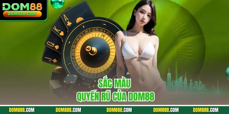 Sắc màu quyến rũ của Dom88