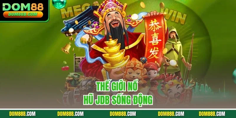Thế giới nổ hũ JDB sống động